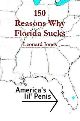 150 Reasons Why Florida Sucks by Jones, Leonard