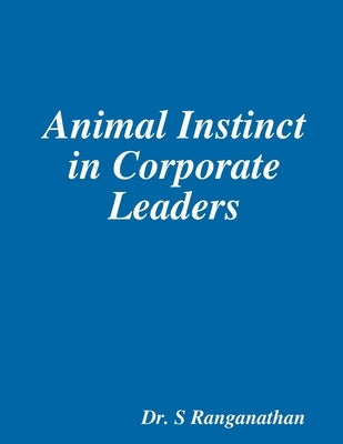 Animal Instinct in Corporate Leaders by S, Ranganathan