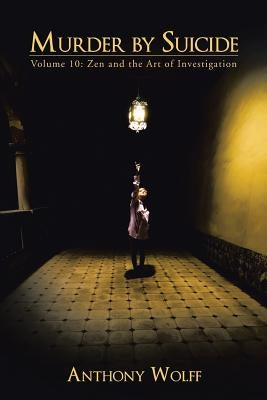Murder by Suicide: Volume 10: Zen and the Art of Investigation by Wolff, Anthony