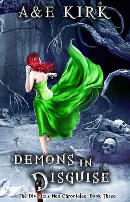 Demons In Disguise: The Divinicus Nex Chronicles: Book Three by Kirk, A&e