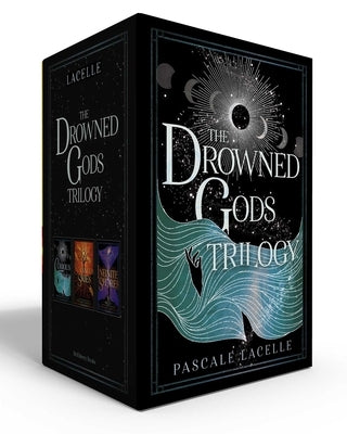 The Drowned Gods Trilogy (Boxed Set): Curious Tides; Stranger Skies; Infinite Shores by Lacelle, Pascale