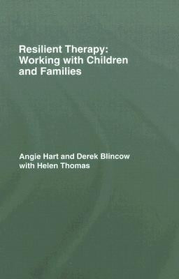 Resilient Therapy: Working with Children and Families by Hart, Angie
