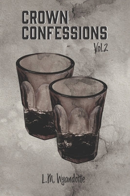 Crown Confessions Vol. 2 by Wyandotte, L. M.