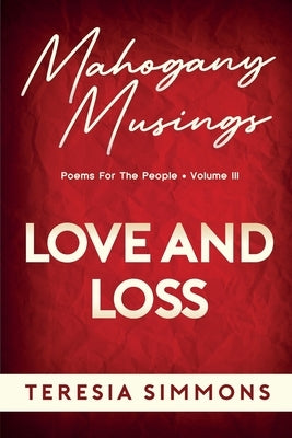 Love and Loss: Poems for the People Volume III by Simmons, Teresia