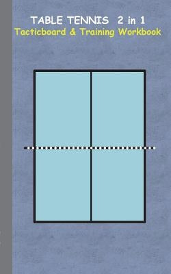 Table Tennis 2 in 1 Tacticboard and Training Workbook: Tactics/strategies/drills for trainer/coaches, notebook, ping pong, training, exercise, exercis by Taane, Theo Von