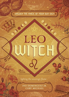 Leo Witch: Unlock the Magic of Your Sun Sign by Dominguez, Ivo