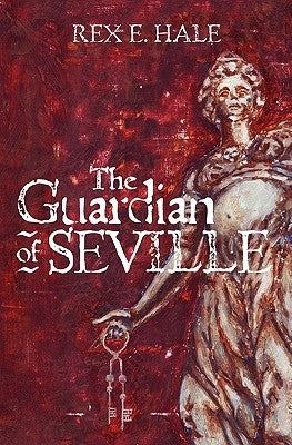 The Guardian of Seville by Hale, Rex E.