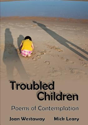 Troubled Children: Poems of Contemplation by Westaway, Joan