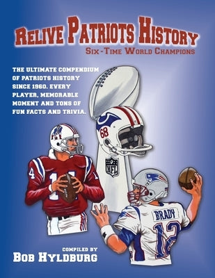 Relive Patriots History: Six Time World Champions by Hyldburg, Bob