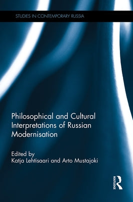 Philosophical and Cultural Interpretations of Russian Modernisation by Lehtisaari, Katja
