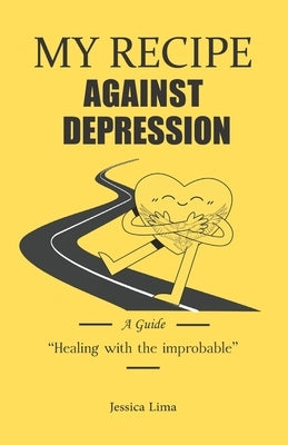 My recipe against depression: "The cure with the improbable" by Lima, Jessica
