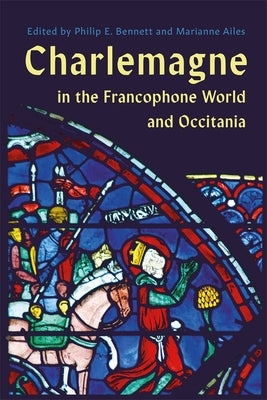 Charlemagne in the Francophone World and Occitania by Bennett, Philip E.