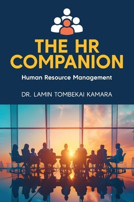 The HR Companion: Human Resource Management by Kamara, Lamin Tombekai