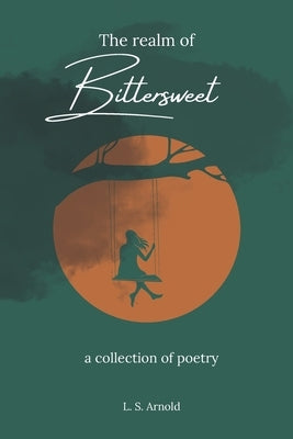 The realm of Bittersweet: a collection of poetry by Arnold, L. S.