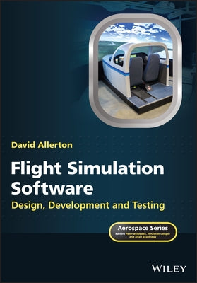 Flight Simulation Software: Design, Development and Testing by Allerton, David