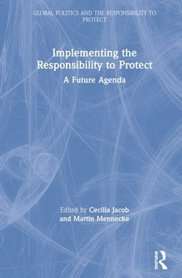 Implementing the Responsibility to Protect: A Future Agenda by Jacob, Cecilia
