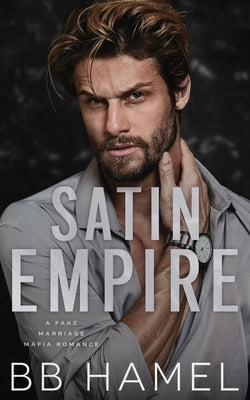 Satin Empire: An Arranged Marriage Mafia Romance by Hamel, B. B.