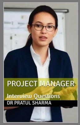 Project Manager: Interview Questions by Sharma, Pratul