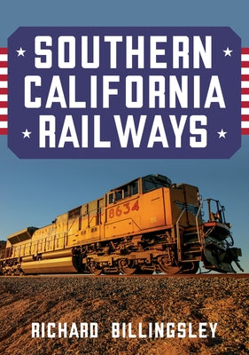 Southern California Railways by Billingsley, Richard