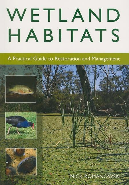 Wetland Habitats: A Practical Guide to Restoration and Management by Romanowski, Nick