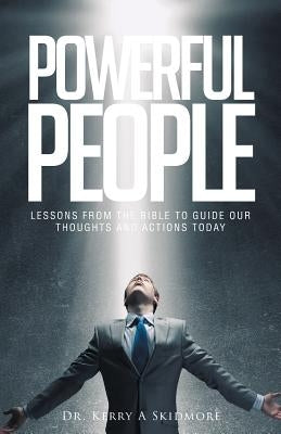 Powerful People: Lessons from the Bible to Guide Our Thoughts and Actions Today by Skidmore, Kerry
