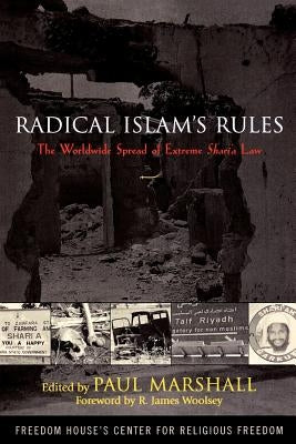 Radical Islam's Rules: The Worldwide Spread of Extreme Shari'a Law by Marshall, Paul