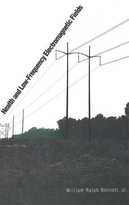 Health and Low-Frequency Electromagnetic Fields by Bennett, William