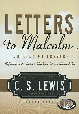 Letters to Malcolm: Chiefly on Prayer: Reflections on the Intimate Dialogue Between Man and God by Lewis, C. S.