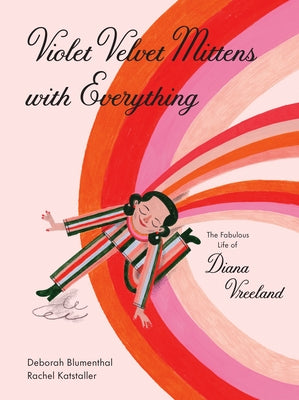 Violet Velvet Mittens with Everything: The Fabulous Life of Diana Vreeland by Blumenthal, Deborah