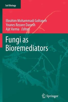Fungi as Bioremediators by Goltapeh, Ebrahim Mohammadi