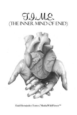 T.I.M.E.: (The Inner Mind of Enid) by Muthawildflowertm, Enid Hernández-Torre