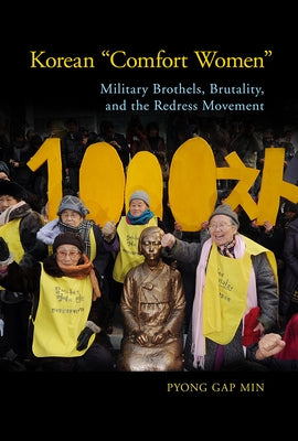 Korean Comfort Women: Military Brothels, Brutality, and the Redress Movement by Min, Pyong Gap
