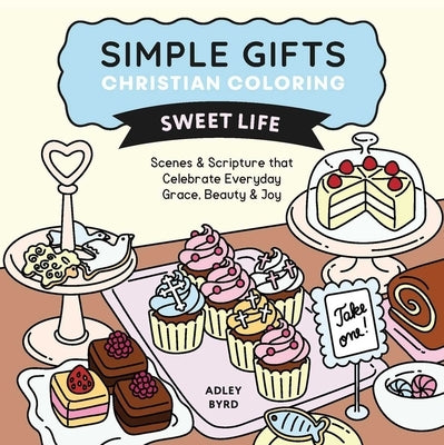 Simple Gifts Christian Coloring: Sweet Life: Scenes & Scripture That Celebrate Everyday Grace, Beauty & Joy Volume 2 by Oprea, Adley