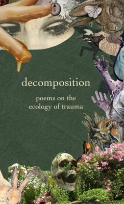 decomposition: poems on the ecology of trauma by Bowyer, Maggie