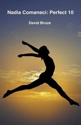 Nadia Comaneci: Perfect 10 by Bruce, David