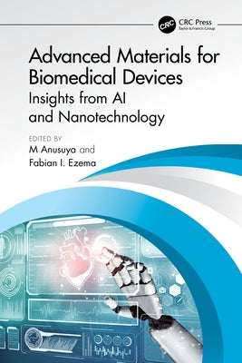Advanced Materials for Biomedical Devices: Insights from AI and Nanotechnology by Anusuya, M.