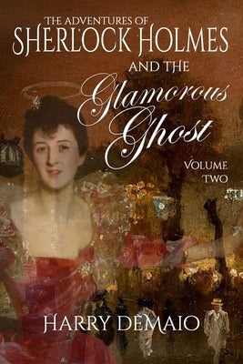 The Adventures of Sherlock Holmes and The Glamorous Ghost - Book 2 by Demaio, Harry