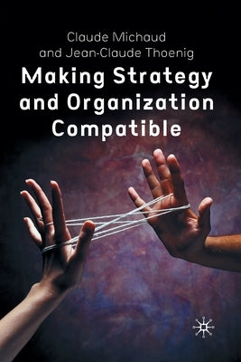 Making Strategy and Organization Compatible by Michaud, C.