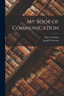 My Book of Communication by Nelson, Mary E.