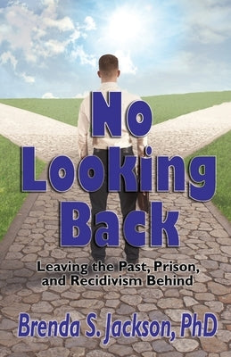 No Looking Back: Leaving the Past, Prison, and Recidivism Behind: Leaving Prison, by Jackson, Brenda S.