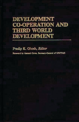 Development Co-operation and Third World Development by Ghosh, Pradip
