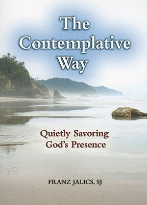 The Contemplative Way: Quietly Savoring God's Presence by Jalics, Franz