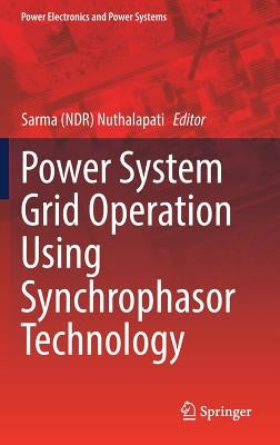 Power System Grid Operation Using Synchrophasor Technology by Nuthalapati