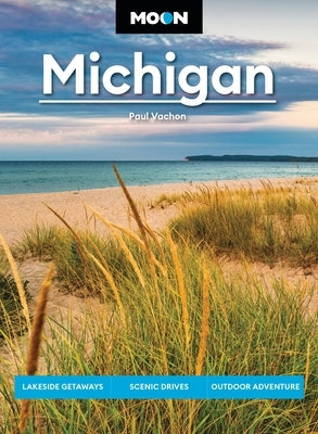 Moon Michigan: Lakeside Getaways, Scenic Drives, Outdoor Adventure by Vachon, Paul