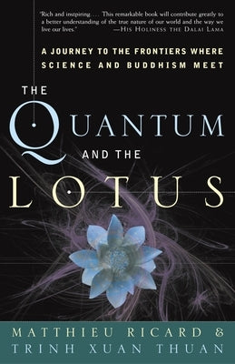 The Quantum and the Lotus: A Journey to the Frontiers Where Science and Buddhism Meet by Ricard, Matthieu