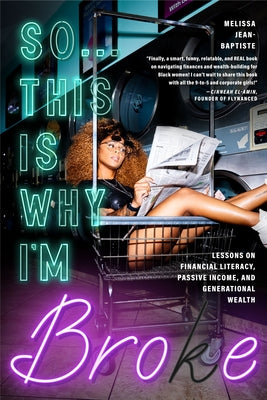 So This Is Why I'm Broke: Money Lessons on Financial Literacy, Passive Income, and Generational Wealth by Jean-Baptiste, Melissa