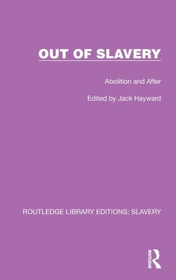 Out of Slavery: Abolition and After by Hayward, Jack