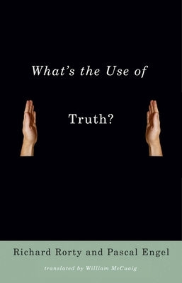 What's the Use of Truth? by Rorty, Richard
