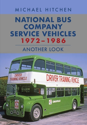 National Bus Company Service Vehicles 1972-1986: Another Look by Hitchen, Michael