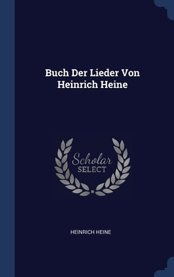 Buch Der Lieder Von Heinrich Heine by Heine, Heinrich